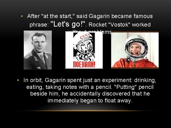  • After "at the start, " said Gagarin became famous phrase: "Let's go!".
