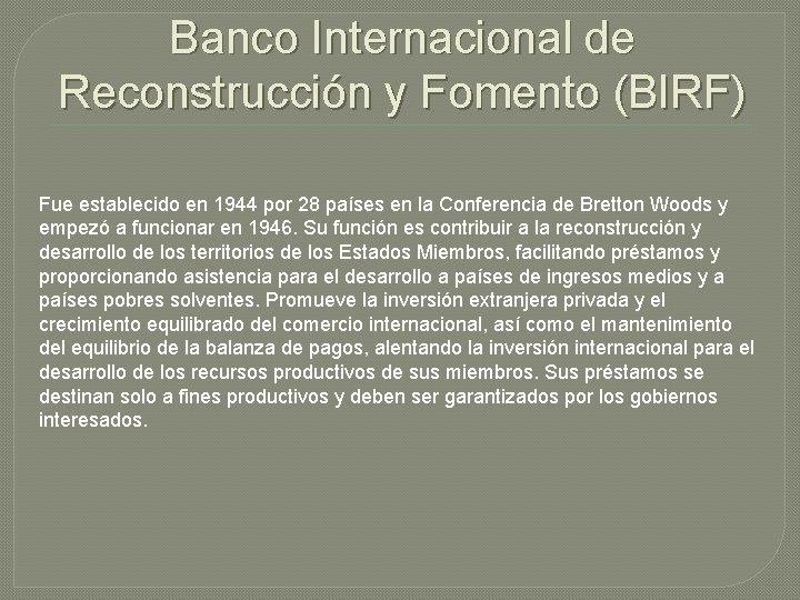 Banco Internacional de Reconstrucción y Fomento (BIRF) Fue establecido en 1944 por 28 países