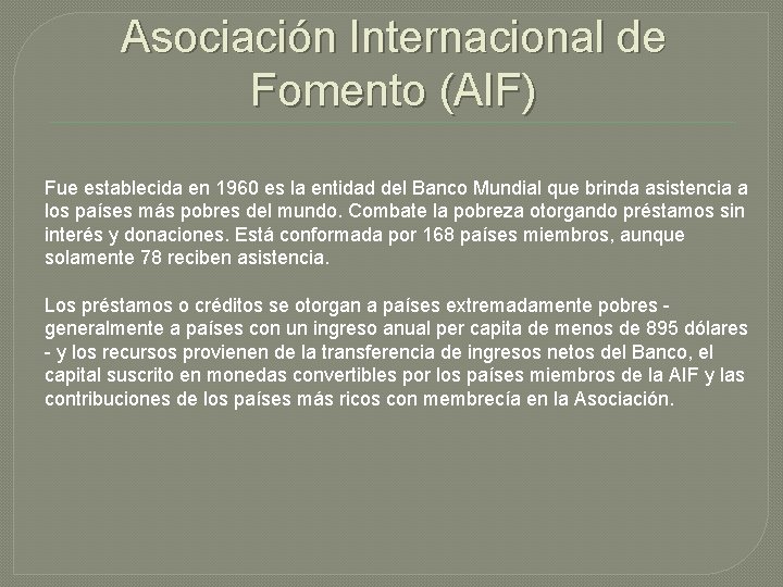 Asociación Internacional de Fomento (AIF) Fue establecida en 1960 es la entidad del Banco