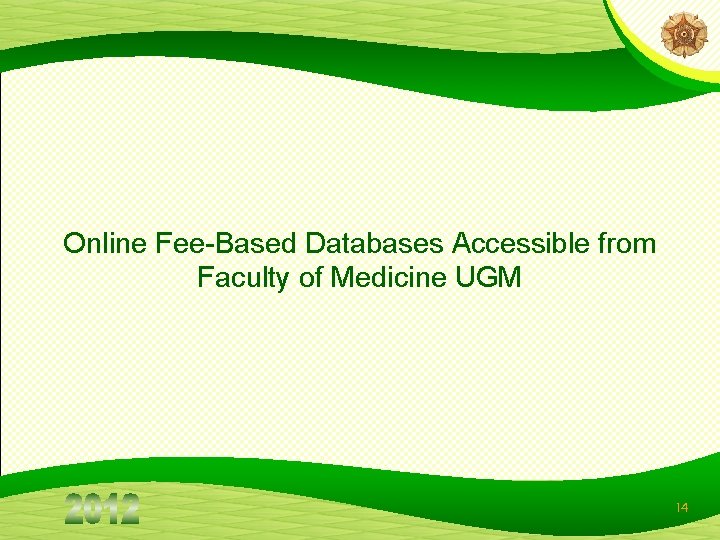 Online Fee-Based Databases Accessible from Faculty of Medicine UGM 14 Online Fee-Based Databases Accessible from Faculty of Medicine UGM 14