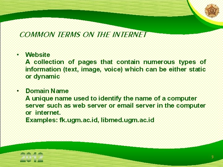 COMMON TERMS ON THE INTERNET • Website A collection of pages that contain numerous COMMON TERMS ON THE INTERNET • Website A collection of pages that contain numerous