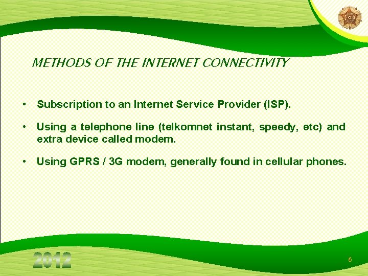 METHODS OF THE INTERNET CONNECTIVITY • Subscription to an Internet Service Provider (ISP). • METHODS OF THE INTERNET CONNECTIVITY • Subscription to an Internet Service Provider (ISP). •