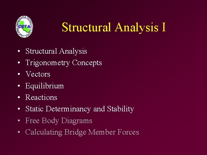 Structural Analysis I • • Structural Analysis Trigonometry Concepts Vectors Equilibrium Reactions Static Determinancy