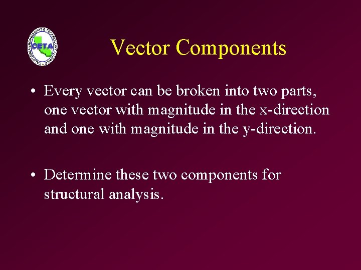 Vector Components • Every vector can be broken into two parts, one vector with