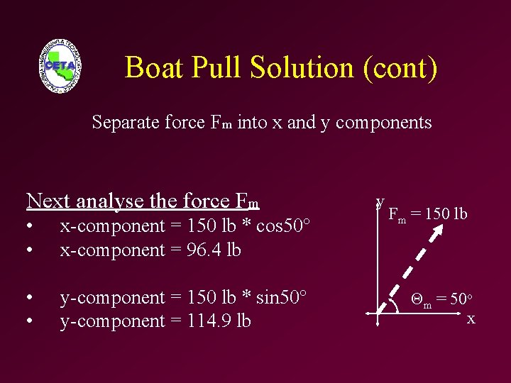 Boat Pull Solution (cont) Separate force Fm into x and y components Next analyse