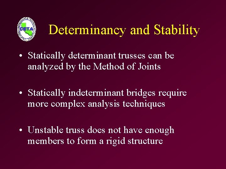 Determinancy and Stability • Statically determinant trusses can be analyzed by the Method of