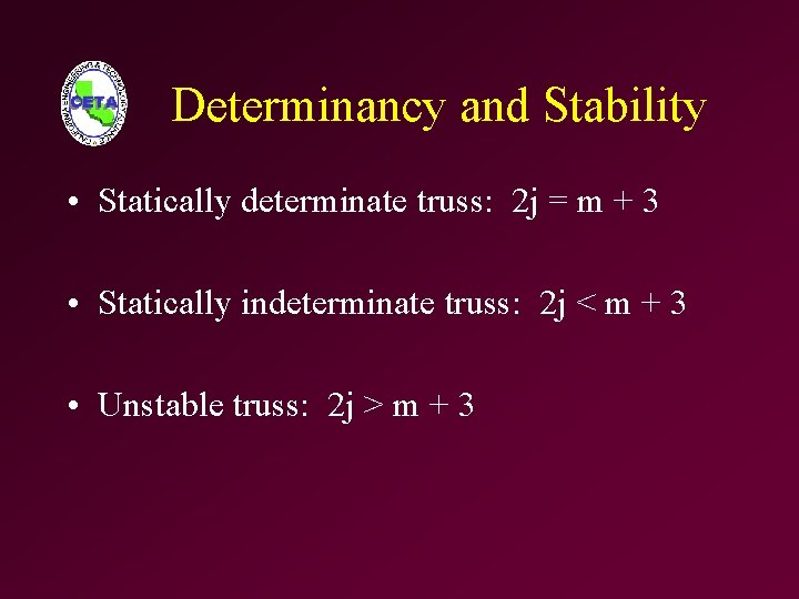 Determinancy and Stability • Statically determinate truss: 2 j = m + 3 •