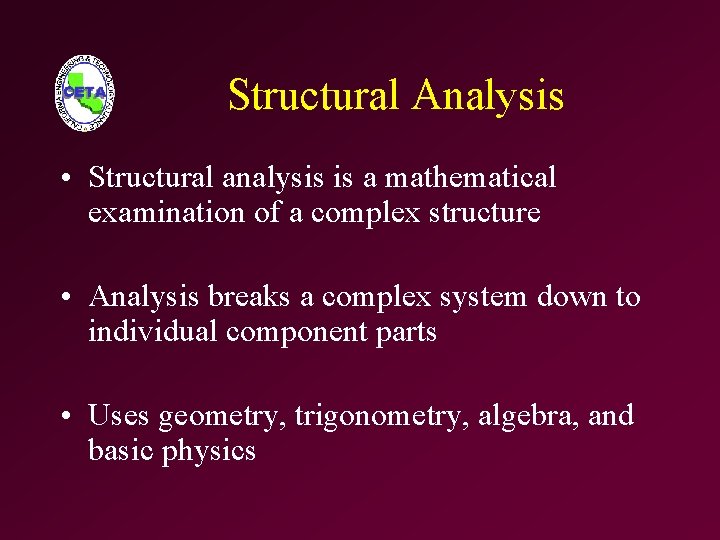 Structural Analysis • Structural analysis is a mathematical examination of a complex structure •