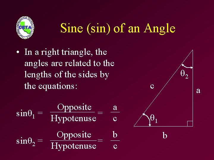 Sine (sin) of an Angle • In a right triangle, the angles are related