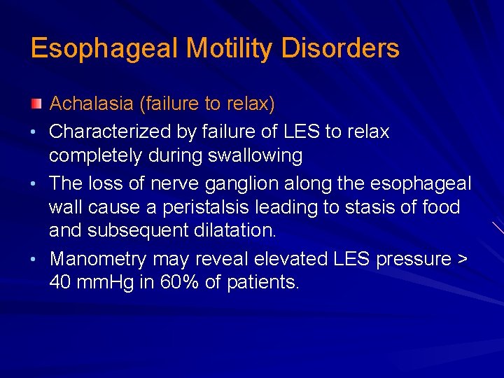 Esophageal Motility Disorders • • • Achalasia (failure to relax) Characterized by failure of