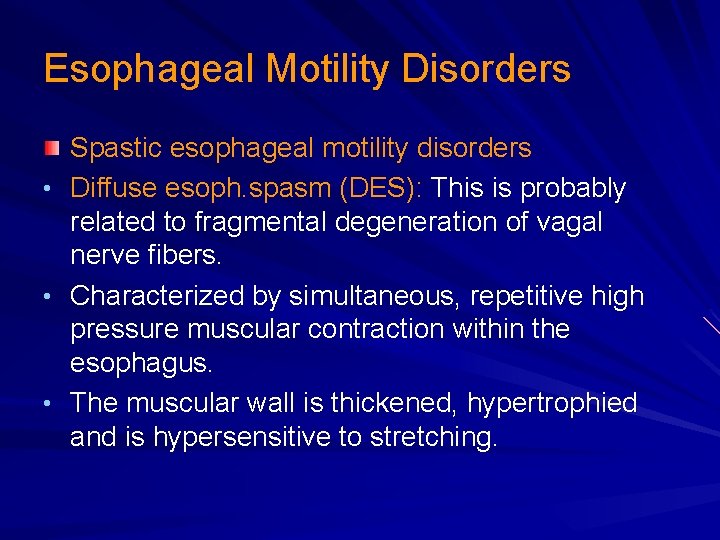 Esophageal Motility Disorders Spastic esophageal motility disorders • Diffuse esoph. spasm (DES): This is Esophageal Motility Disorders Spastic esophageal motility disorders • Diffuse esoph. spasm (DES): This is