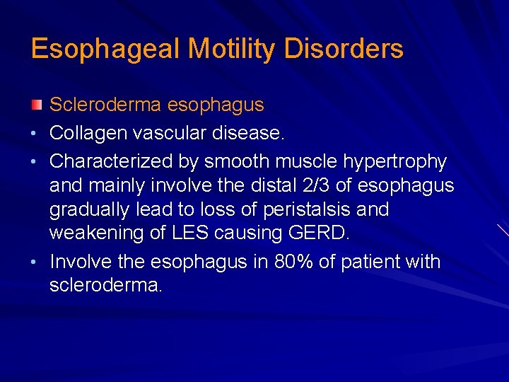 Esophageal Motility Disorders Scleroderma esophagus • Collagen vascular disease. • Characterized by smooth muscle