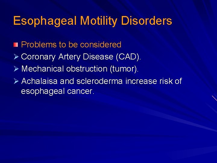 Esophageal Motility Disorders Problems to be considered Ø Coronary Artery Disease (CAD). Ø Mechanical