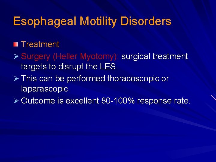 Esophageal Motility Disorders Treatment Ø Surgery (Heller Myotomy): surgical treatment targets to disrupt the