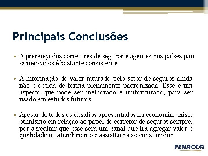 Principais Conclusões • A presença dos corretores de seguros e agentes nos países pan