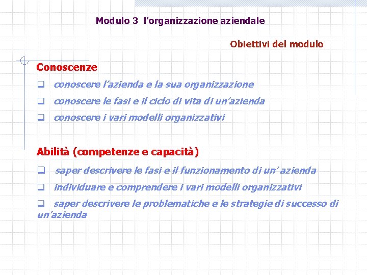 Modulo 3 l’organizzazione aziendale Obiettivi del modulo Conoscenze q conoscere l’azienda e la sua