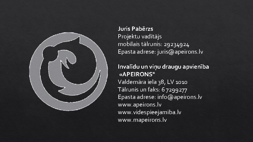 Juris Pabērzs Projektu vadītājs mobīlais tālrunis: 29234924 Epasta adrese: juris@apeirons. lv Invalīdu un viņu