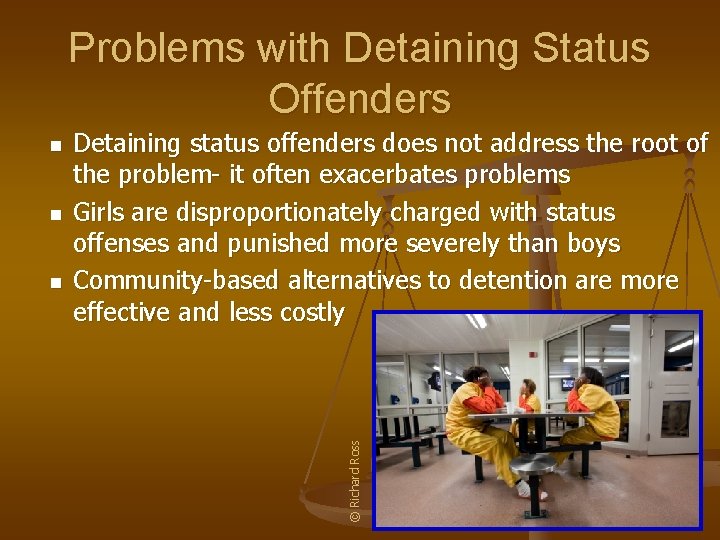 Problems with Detaining Status Offenders n n Detaining status offenders does not address the