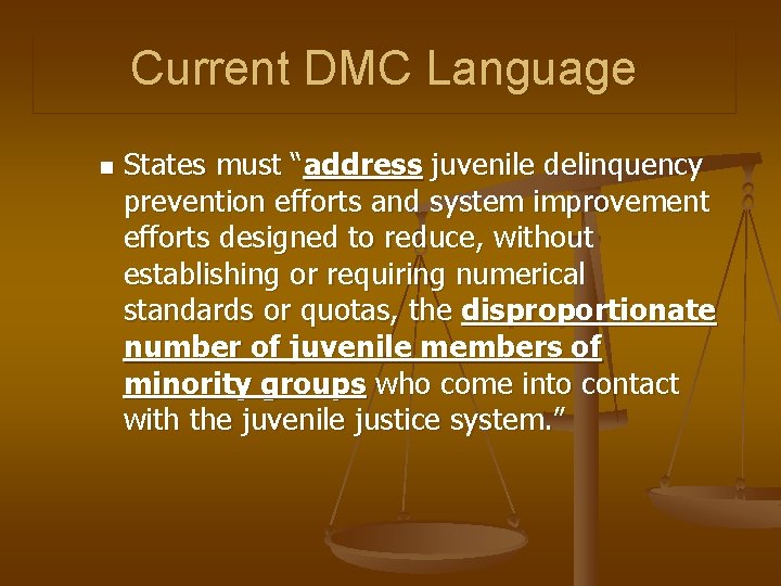 Current DMC Language n States must “address juvenile delinquency prevention efforts and system improvement