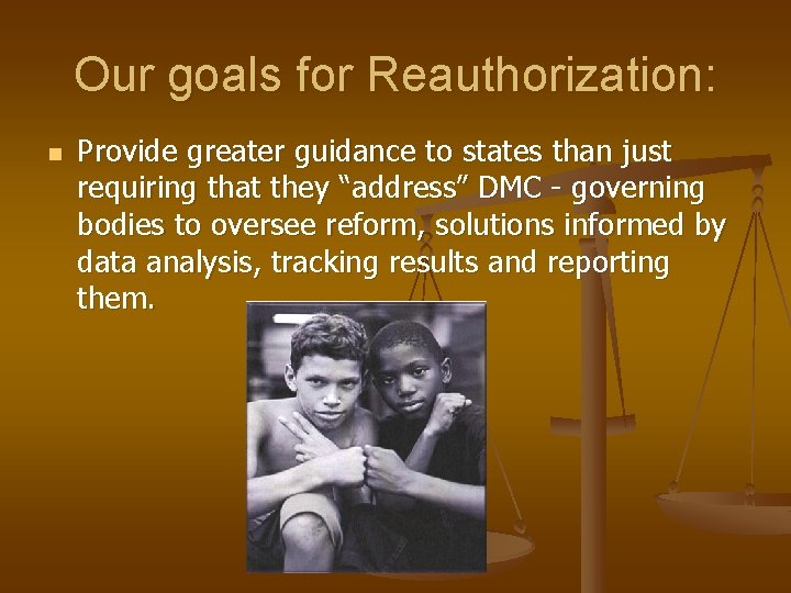 Our goals for Reauthorization: n Provide greater guidance to states than just requiring that