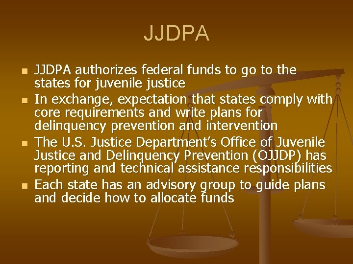 JJDPA n n JJDPA authorizes federal funds to go to the states for juvenile