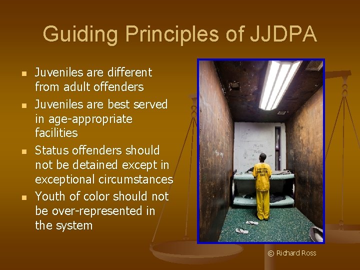 Guiding Principles of JJDPA n n Juveniles are different from adult offenders Juveniles are