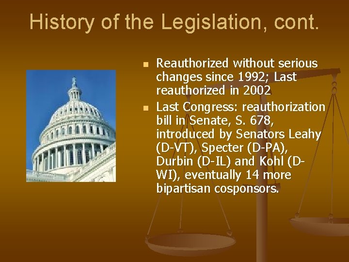 History of the Legislation, cont. n n Reauthorized without serious changes since 1992; Last