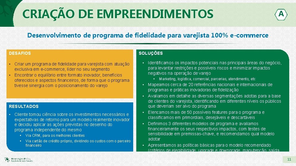 CRIAÇÃO DE EMPREENDIMENTOS A Desenvolvimento de programa de fidelidade para varejista 100% e-commerce DESAFIOS