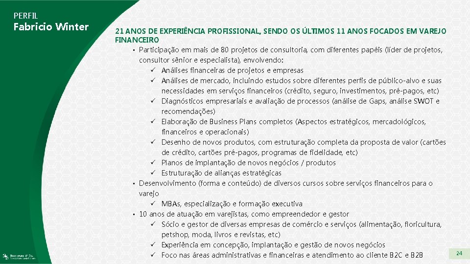 PERFIL Fabricio Winter 21 ANOS DE EXPERIÊNCIA PROFISSIONAL, SENDO OS ÚLTIMOS 11 ANOS FOCADOS