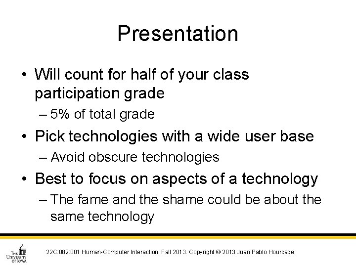 Presentation • Will count for half of your class participation grade – 5% of