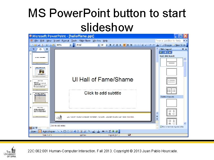 MS Power. Point button to start slideshow 22 C: 082: 001 Human-Computer Interaction. Fall