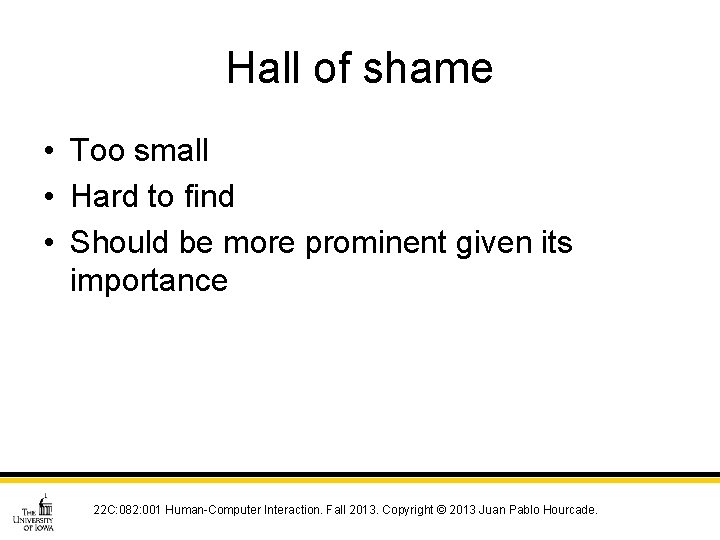 Hall of shame • Too small • Hard to find • Should be more