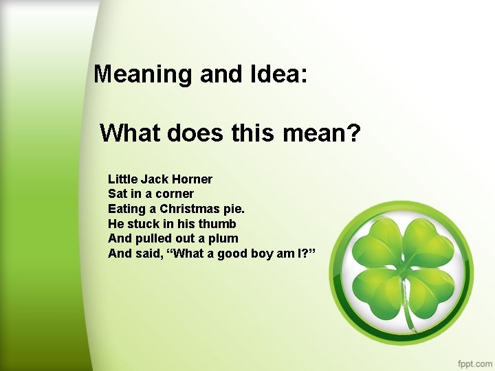 Meaning and Idea: What does this mean? Little Jack Horner Sat in a corner