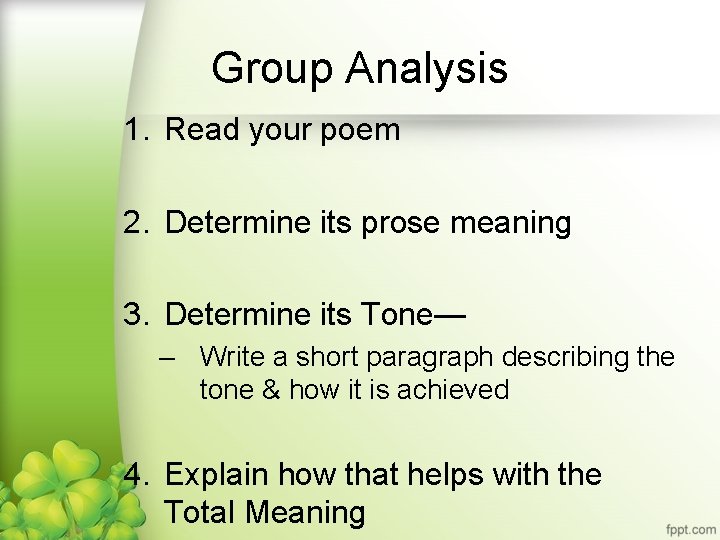 Group Analysis 1. Read your poem 2. Determine its prose meaning 3. Determine its