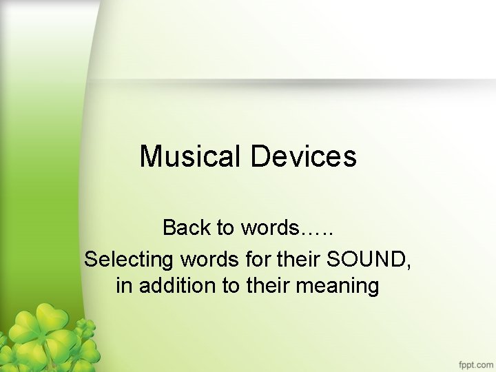 Musical Devices Back to words…. . Selecting words for their SOUND, in addition to