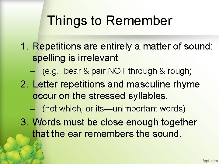 Things to Remember 1. Repetitions are entirely a matter of sound: spelling is irrelevant