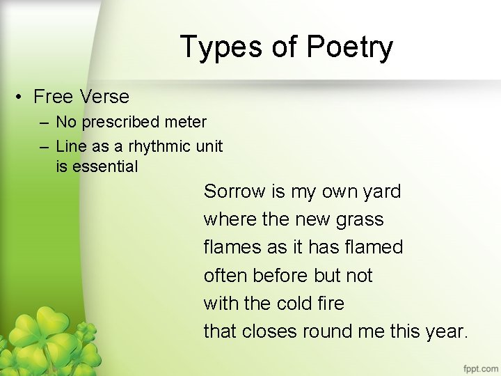 Types of Poetry • Free Verse – No prescribed meter – Line as a