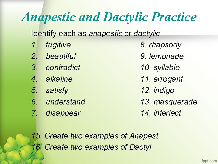 Anapestic and Dactylic Practice Identify each as anapestic or dactylic 1. fugitive 8. rhapsody