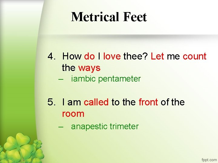 Metrical Feet 4. How do I love thee? Let me count the ways –
