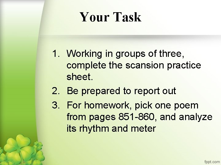 Your Task 1. Working in groups of three, complete the scansion practice sheet. 2.