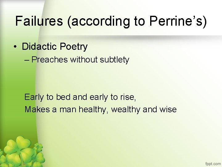 Failures (according to Perrine’s) • Didactic Poetry – Preaches without subtlety Early to bed