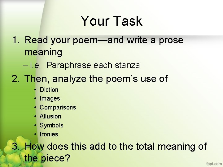 Your Task 1. Read your poem—and write a prose meaning – i. e. Paraphrase