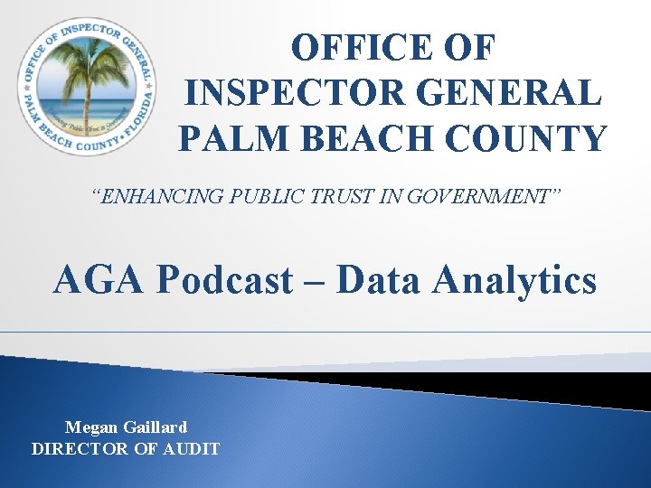 OFFICE OF INSPECTOR GENERAL PALM BEACH COUNTY “ENHANCING PUBLIC TRUST IN GOVERNMENT” AGA Podcast