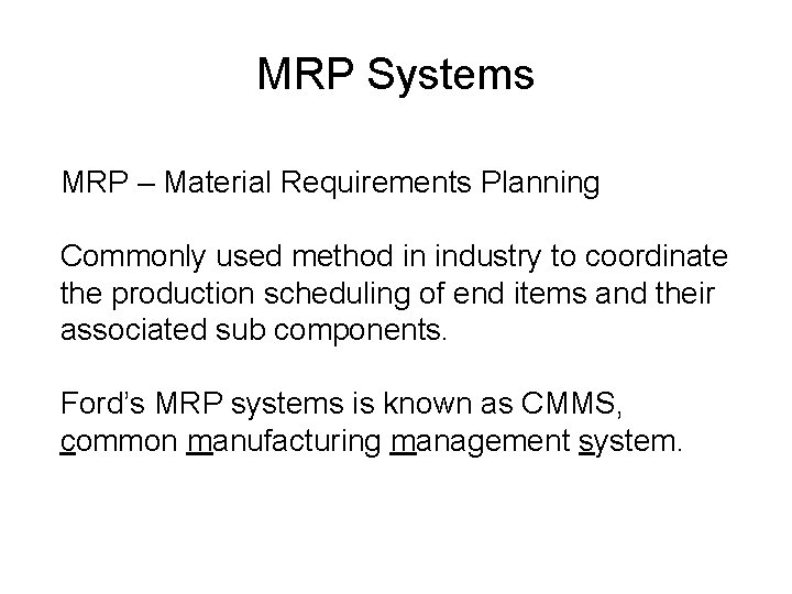 MRP Systems MRP – Material Requirements Planning Commonly used method in industry to coordinate