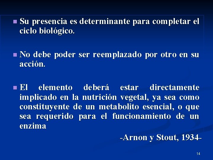 n Su presencia es determinante para completar el ciclo biológico. n No debe poder