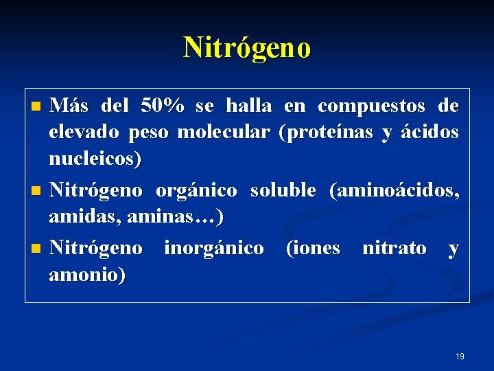 Nitrógeno Más del 50% se halla en compuestos de elevado peso molecular (proteínas y