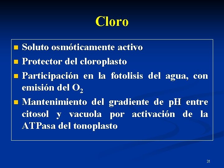 Cloro Soluto osmóticamente activo n Protector del cloroplasto n Participación en la fotolisis del