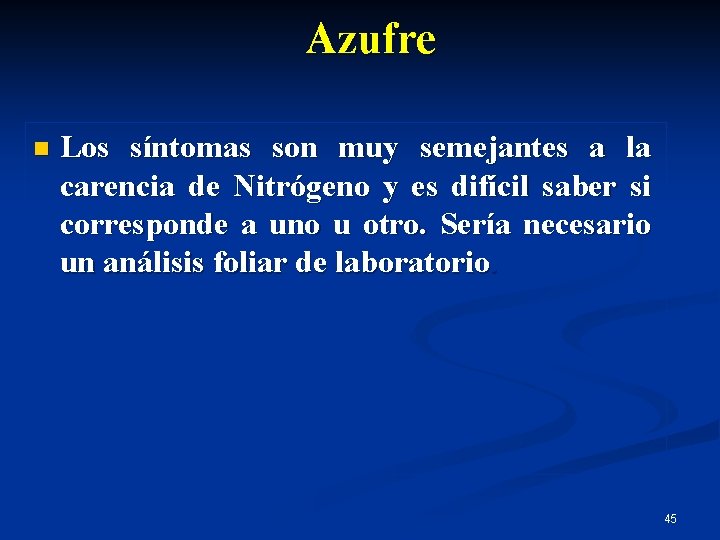 Azufre n Los síntomas son muy semejantes a la carencia de Nitrógeno y es