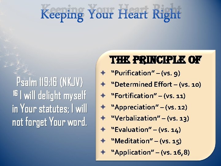 Keeping Your Heart Right The principle of Psalm 119: 16 (NKJV) 16 I will