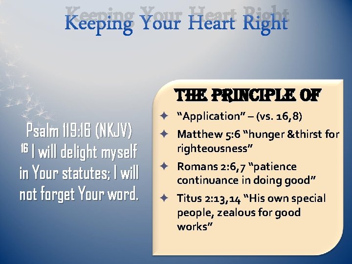 Keeping Your Heart Right The principle of Psalm 119: 16 (NKJV) 16 I will